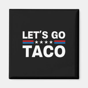 Let's Go Taco Funny Trump Always Chickens Out 29 Magnet