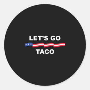 Let's Go Taco Funny Trump Always Chickens Out 2 Classic Round Sticker