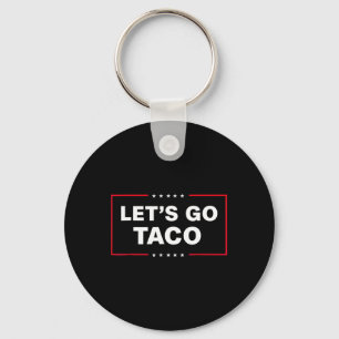 Let's Go Taco Funny Trump Always Chickens Out 2 Key Ring