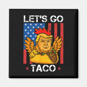 Let's Go Taco Funny Trump Always Chickens Out 30  Magnet