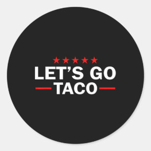 Let's Go Taco Funny Trump Always Chickens Out 35 Classic Round Sticker