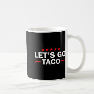 Let's Go Taco Funny Trump Always Chickens Out 35 Coffee Mug