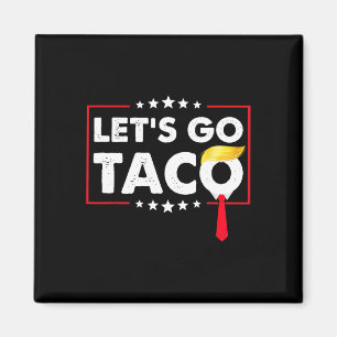 Let's Go Taco Funny Trump Always Chickens Out 36 Magnet