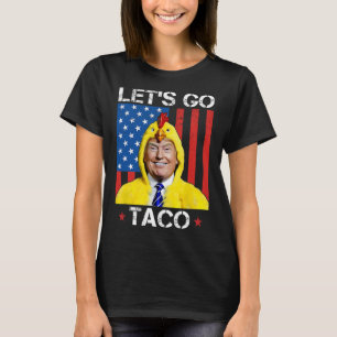 Let's Go Taco Funny Trump Always Chickens Out 36 T-Shirt