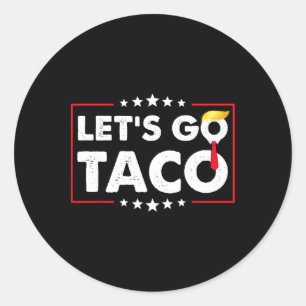 Let's Go Taco Funny Trump Always Chickens Out 48 Classic Round Sticker