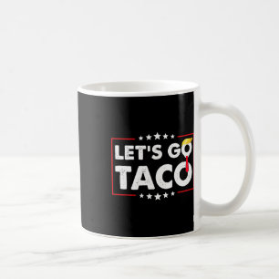 Let's Go Taco Funny Trump Always Chickens Out 4  Coffee Mug