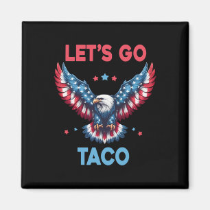 Let's Go Taco Funny Trump Always Chickens Out 4th Magnet