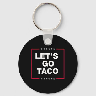 Let's Go Taco Funny Trump Always Chickens Out 64  Key Ring