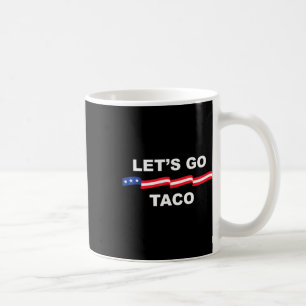 Let's Go Taco Funny Trump Always Chickens Out  Coffee Mug