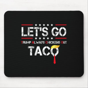 Let's Go Taco Funny Trump Always Chickens Out T.a. Mouse Pad