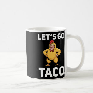 Let's Go Taco Funny Trump Chicken Suit Funny Coffee Mug