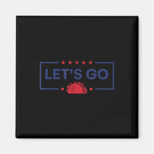 Lets Go Taco Funny Trump Magnet