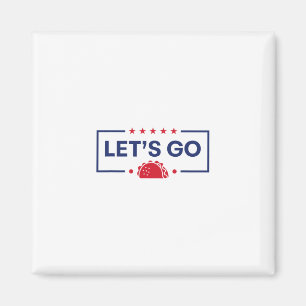 Let's Go Taco Funny Trump Magnet