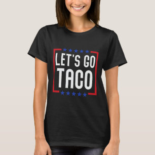 Let's Go Taco Funny Usa Patriotic Taco Lover T-Shirt