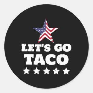 Let's Go Taco Funny Usa Political Humour Design Classic Round Sticker