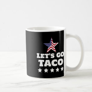 Let's Go Taco Funny Usa Political Humour Design Coffee Mug