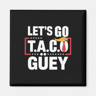 Let's Go Taco Güey Fun Anti Trump Political Protes Magnet