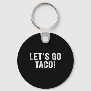 Let's Go Taco &#; Key Ring