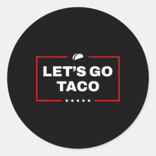 Let's Go Taco No Ckground Let's Go Taco Tee Classic Round Sticker