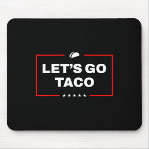 Let's Go Taco No Ckground Let's Go Taco Tee Mouse Pad