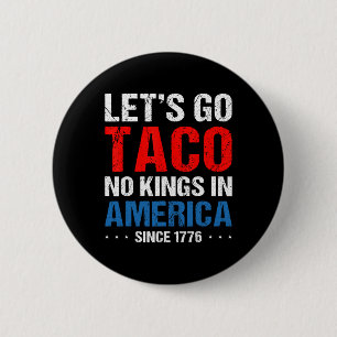 Let's Go Taco No Kings In America Since 1776 4th O 6 Cm Round Badge