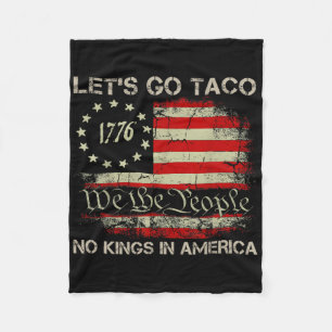 Let's Go Taco No Kings In America Since 1776 Ameri Fleece Blanket
