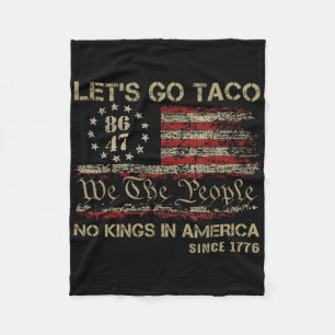 Let's Go Taco No Kings In America Since 1776 Ameri Fleece Blanket