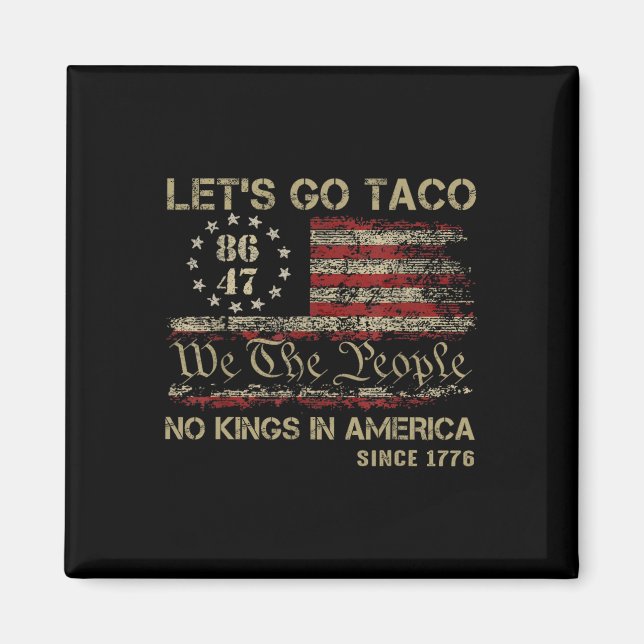 Let's Go Taco No Kings In America Since 1776 Ameri Magnet (Front)