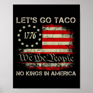 Let's Go Taco No Kings In America Since 1776 Ameri Poster
