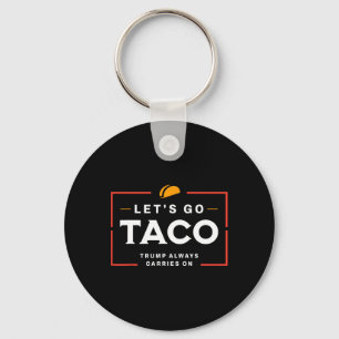 Let's Go Taco Pro Donald Trump Funny  Key Ring