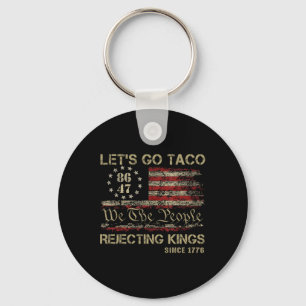 Let's Go Taco Rejecting Kings Since 1776 American Key Ring