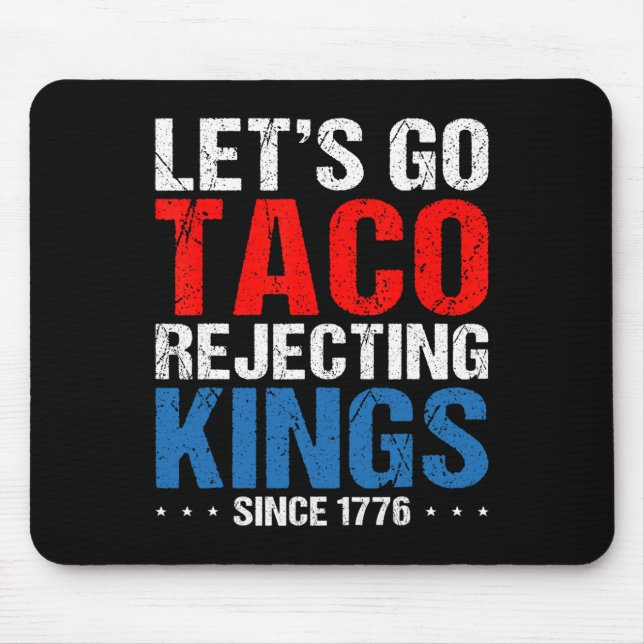 Let's Go Taco Rejecting Kings Since 1776 Retro 4th Mouse Pad (Front)