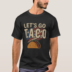 Let's Go Taco Shirt Funny Slogan Let's Go Taco 1