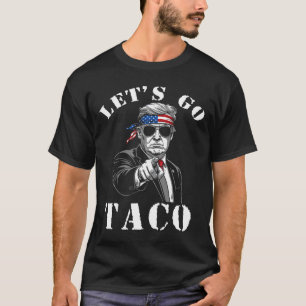 Let's Go Taco Shirt Funny Trump Always Chickens Ou