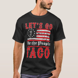 Let's Go Taco Shirt Funny Trump Always Chickens Ou