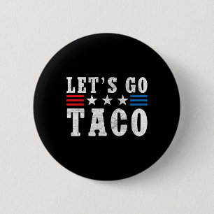 Let's Go Taco Shirt Funny Trump Always Chickens Ou 6 Cm Round Badge