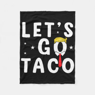 Let's Go Taco Shirt Funny Trump Always Chickens Ou Fleece Blanket