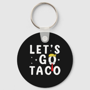Let's Go Taco Shirt Funny Trump Always Chickens Ou Key Ring