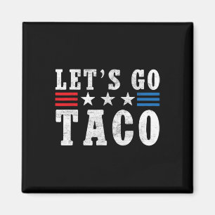 Let's Go Taco Shirt Funny Trump Always Chickens Ou Magnet