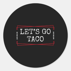 Let's Go Taco Shirt Let's Go Taco 1 Classic Round Sticker