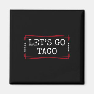 Let's Go Taco Shirt Let's Go Taco 1 Magnet