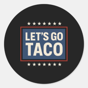 Let's Go Taco Shirt Let's Go Taco 25  Classic Round Sticker