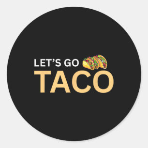 Let's Go Taco Shirt - Lets Go Taco 2 Classic Round Sticker