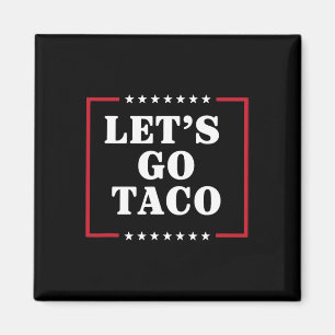 Let's Go Taco Shirt Let's Go Taco 42 Magnet