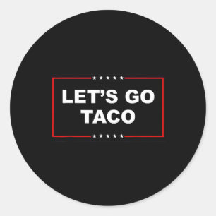 Let's Go Taco Shirt Lets Go Taco Classic Round Sticker