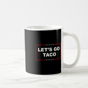 Let's Go Taco Shirt Lets Go Taco Coffee Mug