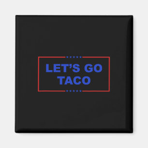 Let's Go Taco Shirt Let's Go Taco Taco Always Chic Magnet