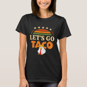 Let's Go Taco Shirt Taco Chicken For Men And Women