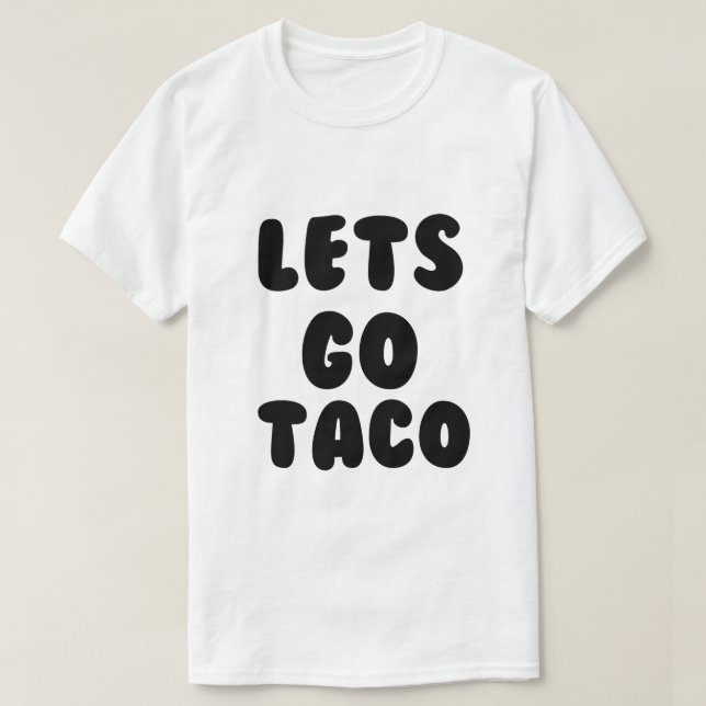 LETS GO TACO T-Shirt (Design Front)