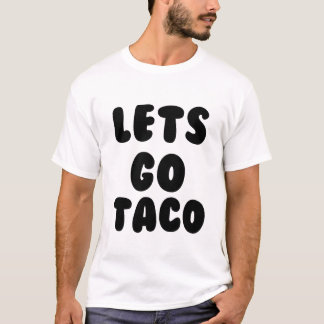 LETS GO TACO T-Shirt